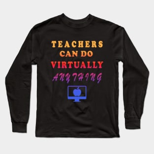 Teachers Can Do Virtually Anything Long Sleeve T-Shirt